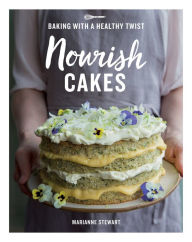 Title: Nourish Cakes: Baking with a Healthy Twist, Author: Marianne Stewart