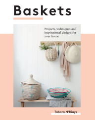 Title: Baskets: Projects, techniques and inspirational designs for you and your home, Author: Tabara N'Diaye