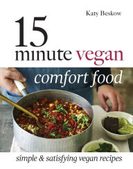 Title: 15 Minute Vegan Comfort Food: Simple & Satisfying Vegan Recipes, Author: Katy Beskow