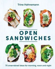 Title: Open Sandwiches: 70 Smørrebrød Ideas for Morning, Noon and Night, Author: Trine Hahnemann