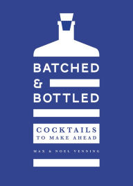 Title: Batched & Bottled: Cocktails to Make Ahead, Author: Max Venning