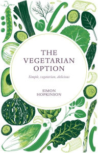 Title: The Vegetarian Option: Simple, Vegetarian, Delicious, Author: Simon Hopkinson