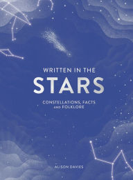 Title: Written in the Stars: Constellations, Facts and Folklore, Author: Alison  Davies