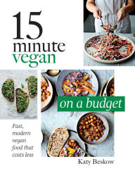 Title: 15 Minute Vegan: On a Budget: Fast, Modern Vegan Food That Costs Less, Author: Katy Beskow