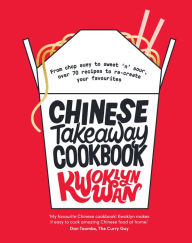 Title: Chinese Takeaway Cookbook: From Chop Suey to Sweet 'n' Sour, Over 70 Recipes to Re-create Your Favourites, Author: Kwoklyn Wan