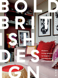 Title: Bold British Design: Modern Living Spaces to Inspire Fearlessness and Creativity, Author: Emilio Pimentel-Reid