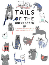 Title: Tails of the Unexpected: A Journal of Memories and Misadventures for my Cat