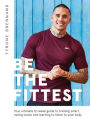 Be the Fittest: Your ultimate 12-week guide to training smart, eating clever and learning to listen to your body