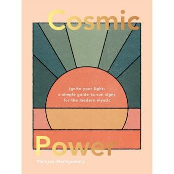 Cosmic Power: Ignite your light - a simple guide to sun signs for the modern mystic