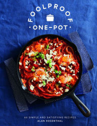Title: Foolproof One-Pot: 60 Simple and Satisfying Recipes, Author: Alan Rosenthal