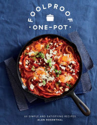 Title: Foolproof One-Pot: 60 Simple and Satisfying Recipes, Author: Alan Rosenthal