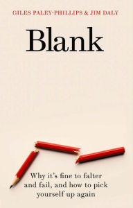 Title: Blank: Why it's fine to falter and fail, and how to pick yourself up again, Author: Giles Paley-Phillips