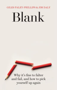 Title: Blank: Why It's Fine to Falter and Fail, and How to Pick Yourself Up Again, Author: Giles Paley-Phillips