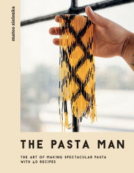 Title: The Pasta Man: The Art of Making Spectacular Pasta - with 40 Recipes, Author: Mateo Zielonka