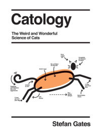 Title: Catology: The Weird and Wonderful Science of Cats, Author: Stefan Gates