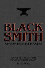 Free books to download on android Blacksmith: Apprentice to Master: Tools & Traditions of an Ancient Craft