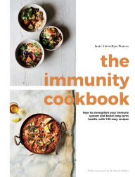 Title: The Immunity Cookbook: How to Strengthen Your Immune System and Boost Long-Term Health, with 100 Easy Recipes, Author: Kate Llewellyn-Waters