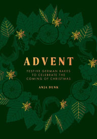 Free ebooks for nursing download Advent: Festive German Bakes to Celebrate the Coming of Christmas by  CHM PDF ePub 9781787137264