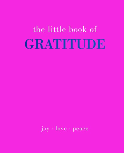 The Little Book of Gratitude: Give More Thanks