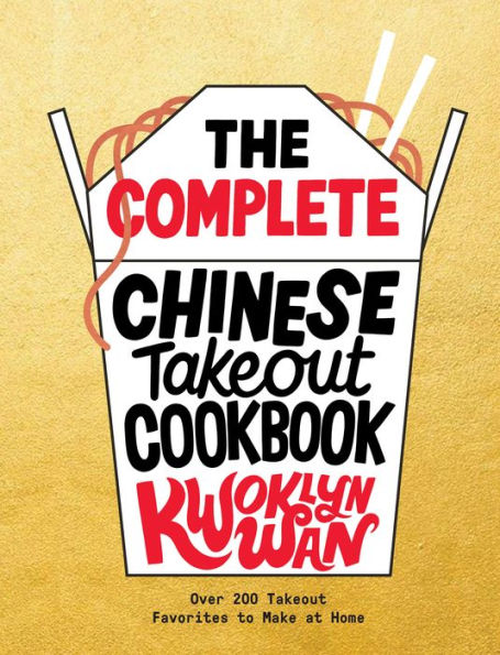 The Complete Chinese Takeout Cookbook: Over 200 Takeout Favorites to Make at Home