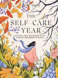 Online ebooks download The Self-Care Year: Reflect and Recharge with Simple Seasonal Rituals 