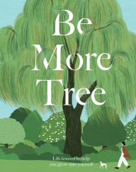 Title: Be More Tree: Life Lessons to Help You Grow into Yourself, Author: Alison  Davies