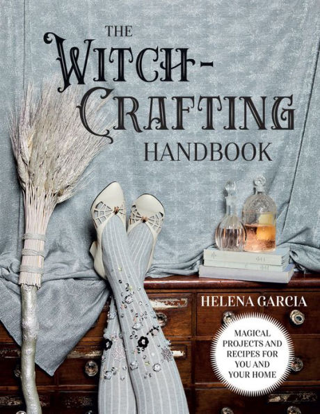 The Witch-Crafting Handbook: Magical projects and recipes for you your home