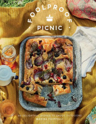 Title: Foolproof Picnic: 60 Delicious Recipes to Enjoy Outdoors, Author: Marina Filippelli