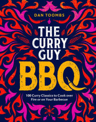 Title: Curry Guy BBQ: 100 Curry Classics to Cook Over Fire or on your Barbecue, Author: Dan Toombs