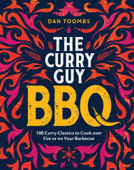 Title: Curry Guy BBQ (Sunday Times Bestseller): 100 Classic Dishes to Cook over Fire or on Your Barbecue, Author: Dan Toombs
