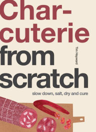 Title: Charcuterie: Slow Down, Salt, Dry and Cure, Author: Tim Hayward