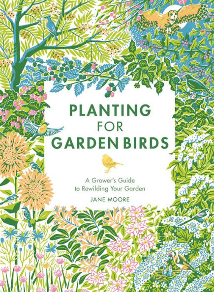 Planting for Garden Birds: a Grower's Guide to Creating Bird-Friendly Habitat