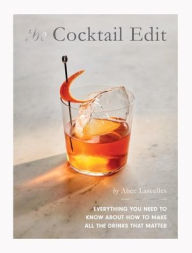 Title: The Cocktail Edit: Everything You Need to Know About How to Make All the Drinks that Matter, Author: Alice Lascelles