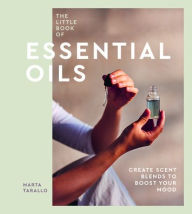 Title: The Little Book of Essential Oils: An Introduction to Choosing, Using and Blending Oils, Author: Marta Tarallo