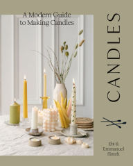 Title: Candles: A Modern Guide to Making Candles, Author: Ebi Sinteh