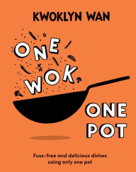 Download pdf ebooks free One Wok, One Pot: Fuss-free and Delicious Dishes Using Only One Pot 9781787139084 by Kwoklyn Wan, Kwoklyn Wan