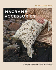 Title: Macrame Accessories: A Modern Guide to Knotting Accessories, Author: Fanny Zedenius