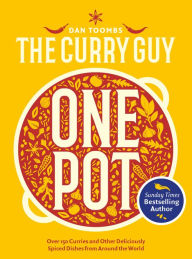 Title: Curry Guy One Pot: Over 150 Curries and Other Deliciously Spiced Dishes from Around the World, Author: Dan Toombs