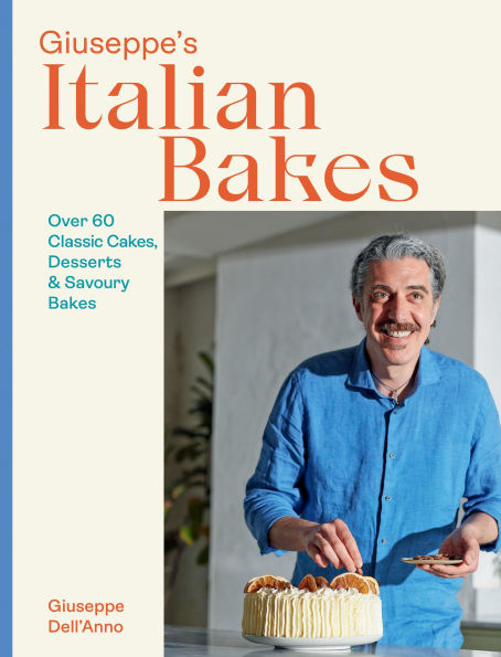 Giuseppe's Italian Bakes: Over 60 Classic Cakes, Desserts and Savory Bakes