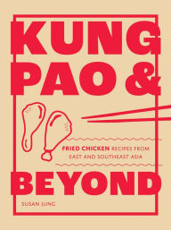 Download free epub ebooks torrents Kung Pao and Beyond: Fried Chicken Recipes from East and Southeast Asia