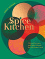 Spice Kitchen: Vibrant Recipes And Spice Blends For The Home Cook