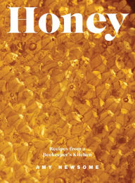Title: Honey: Recipes From a Beekeeper's Kitchen, Author: Amy Newsome