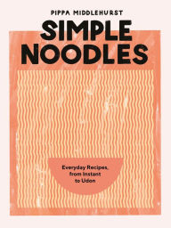 Download free ebooks for joomla Simple Noodles: Everyday Recipes, from Instant to Udon in English MOBI PDB 9781787139541