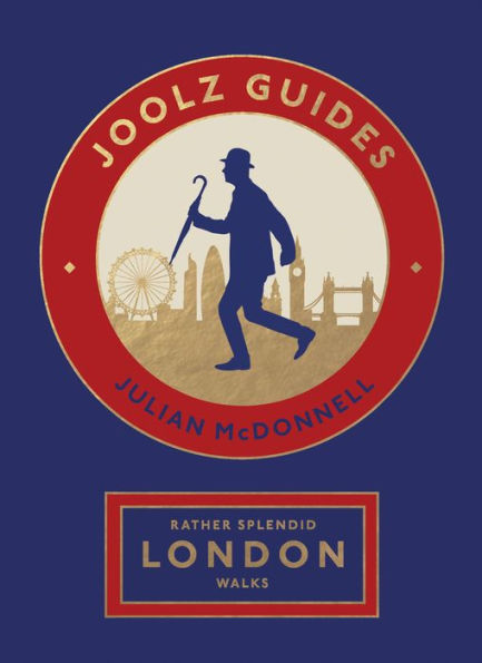 Rather Splendid London Walks: Joolz Guides' Quirky and Informative Walks Through the World's Greatest Capital City
