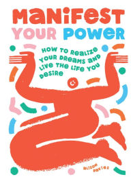 Title: Manifest Your Power: How to Realize Your Dreams and Live the Life You Desire, Author: Alison  Davies