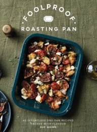 Title: Foolproof Roasting Pan: 60 Effortless One-Pan Recipes Packed with Flavour, Author: Sue Quinn