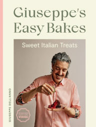 Title: Giuseppe's Easy Bakes: Sweet Italian Treats, Author: Giuseppe Dell'Anno