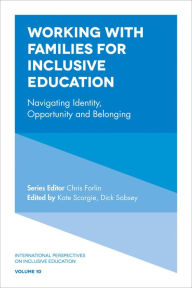 Title: Working with Families for Inclusive Education: Navigating Identity, Opportunity and Belonging, Author: Dick Sobsey