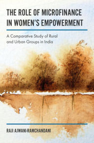 Title: The Role of Microfinance in Women's Empowerment: A Comparative Study of Rural & Urban Groups in India, Author: Raji Ajwani-Ramchandani