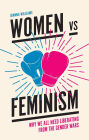 Women vs Feminism: Why We All Need Liberating from the Gender Wars